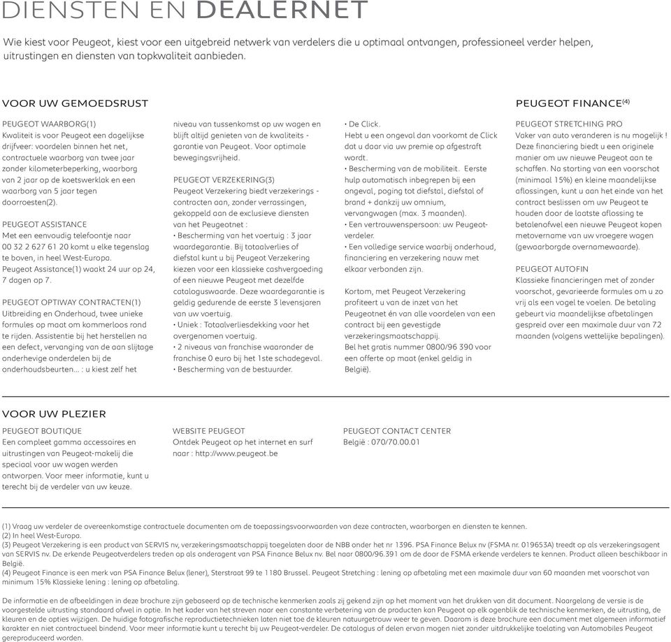 kilometerbeperking, waarborg van 2 jaar op de koetswerklak en een waarborg van 5 jaar tegen doorroesten(2).