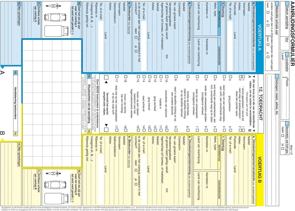 .. Verzekeringsonderneming (zie verzekeringsattest) NM:... Contractnr:... Nr. van groene kaart:... gentschap (of bureau, of makelaar)... NM:... dres:... contract?. estuurder (zie rijbewijs) NM:.