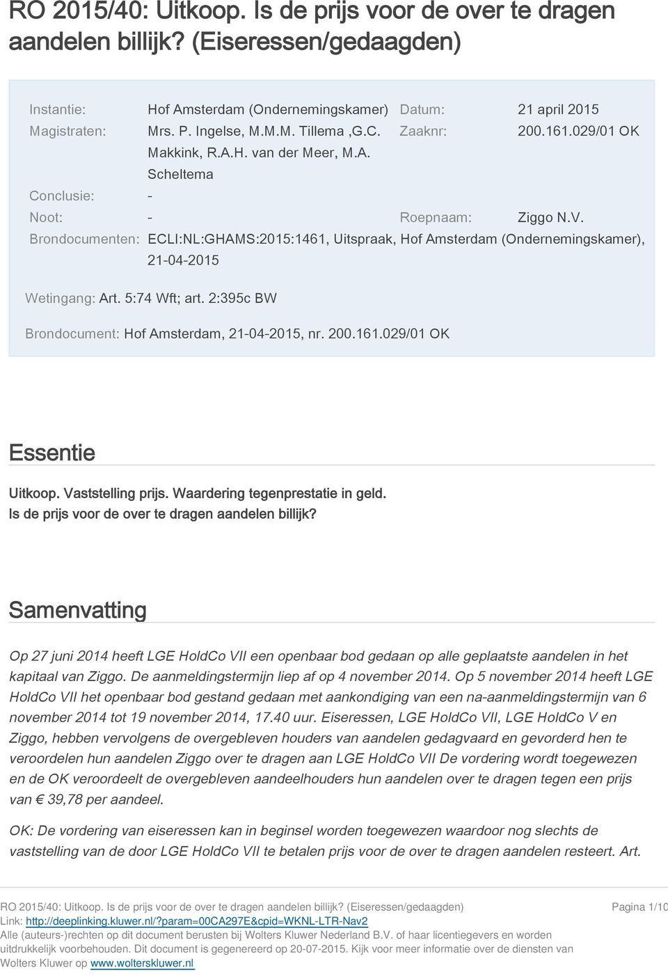 Brondocumenten: ECLI:NL:GHAMS:2015:1461, Uitspraak, Hof Amsterdam (Ondernemingskamer), 21 04 2015 Wetingang: Art. 5:74 Wft; art. 2:395c BW Brondocument: Hof Amsterdam, 21-04-2015, nr. 200.161.