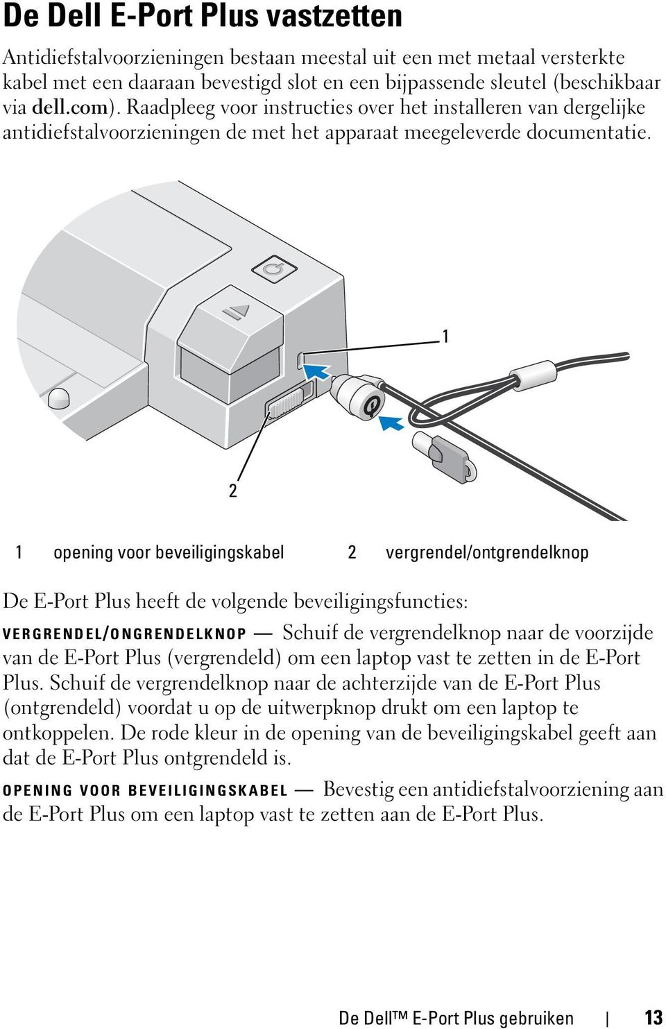 1 2 1 opening voor beveiligingskabel 2 vergrendel/ontgrendelknop De E-Port Plus heeft de volgende beveiligingsfuncties: VERGRENDEL/ ONGRENDELKNOP Schuif de vergrendelknop naar de voorzijde van de