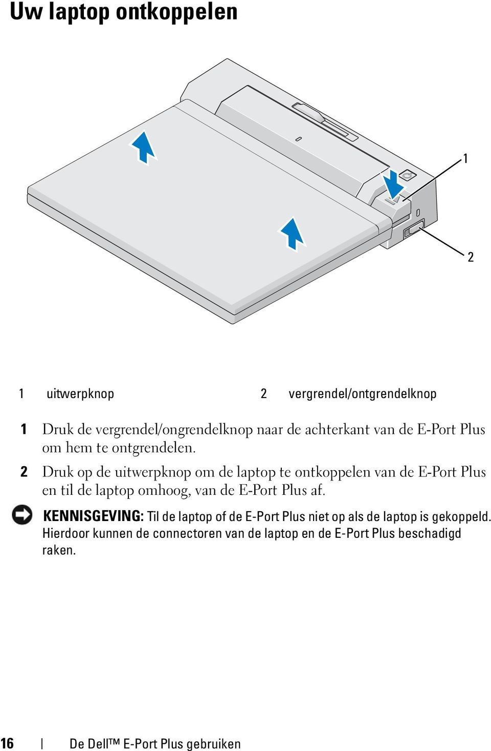 2 Druk op de uitwerpknop om de laptop te ontkoppelen van de E-Port Plus en til de laptop omhoog, van de E-Port Plus af.