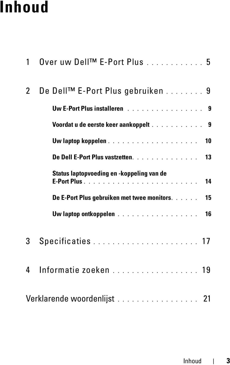 ............. 13 Status laptopvoeding en -koppeling van de E-Port Plus........................ 14 De E-Port Plus gebruiken met twee monitors.