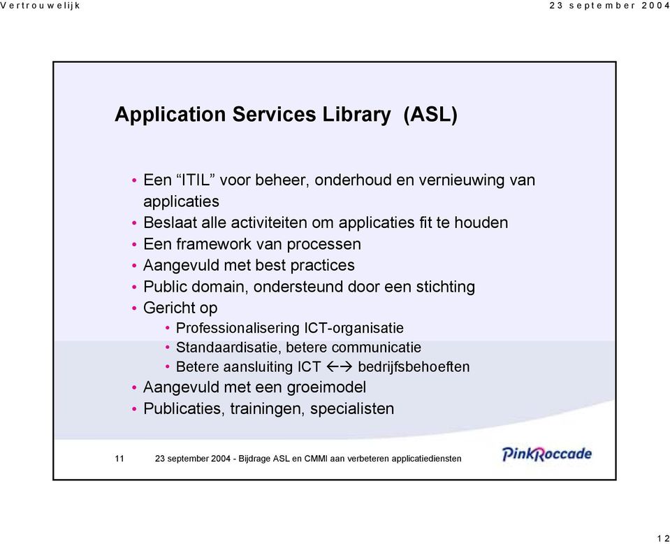 ondersteund door een stichting Gericht op Professionalisering ICT-organisatie Standaardisatie, betere