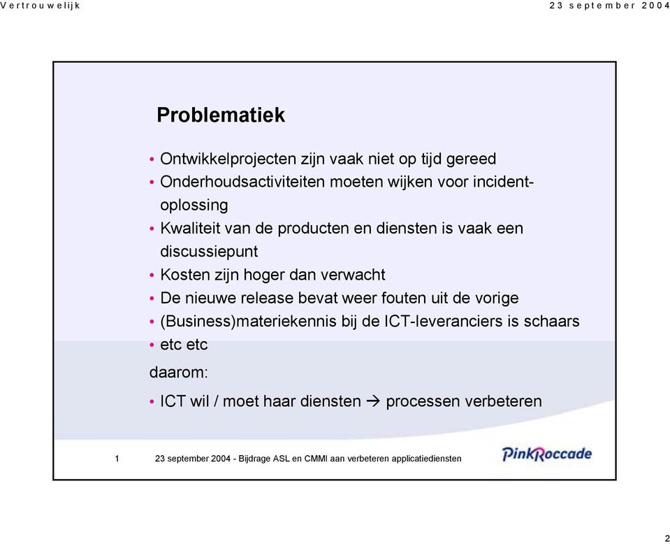 zijn hoger dan verwacht De nieuwe release bevat weer fouten uit de vorige (Business)materiekennis