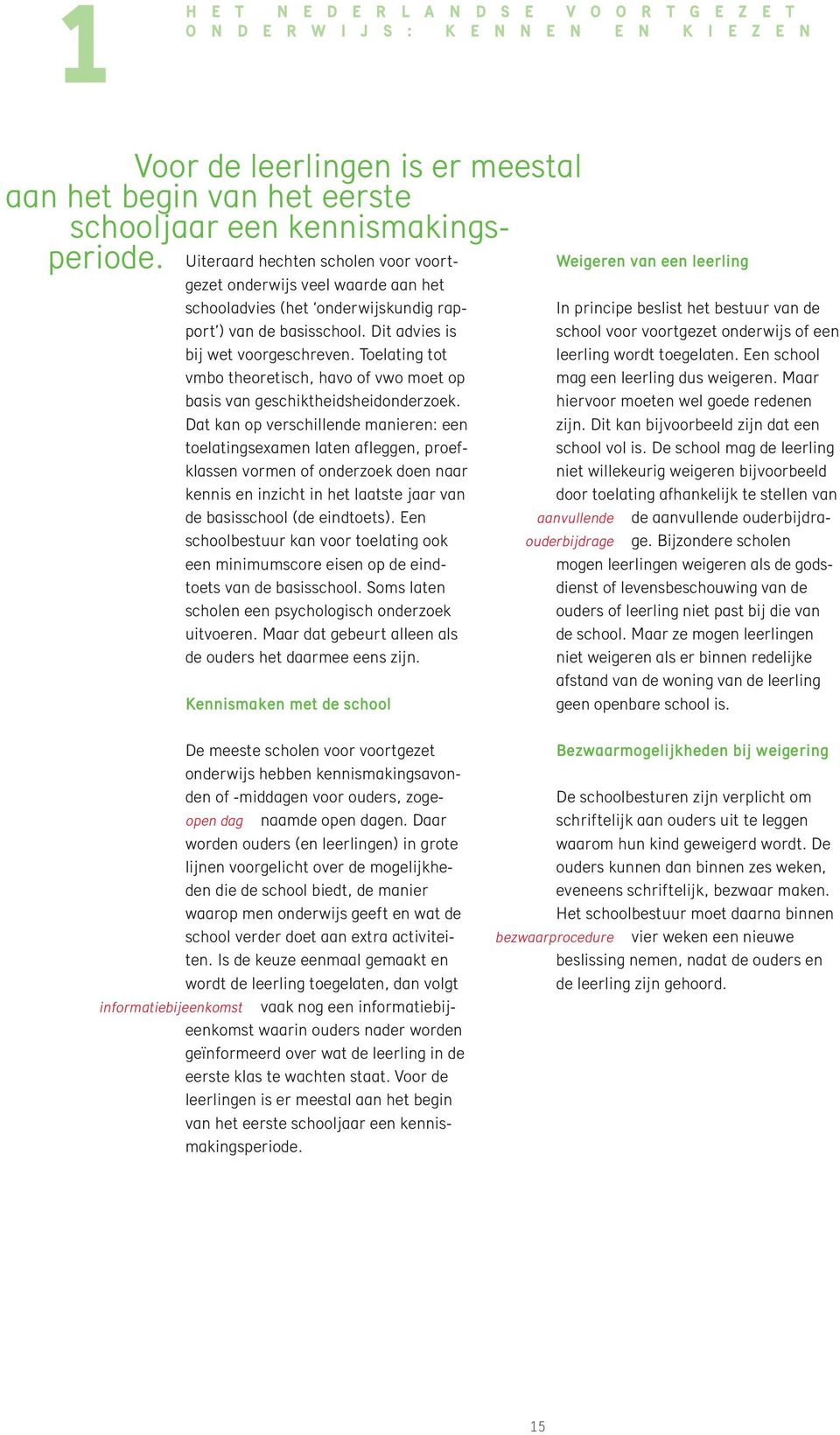 Toelating tot vmbo theoretisch, havo of vwo moet op basis van geschiktheidsheidonderzoek.