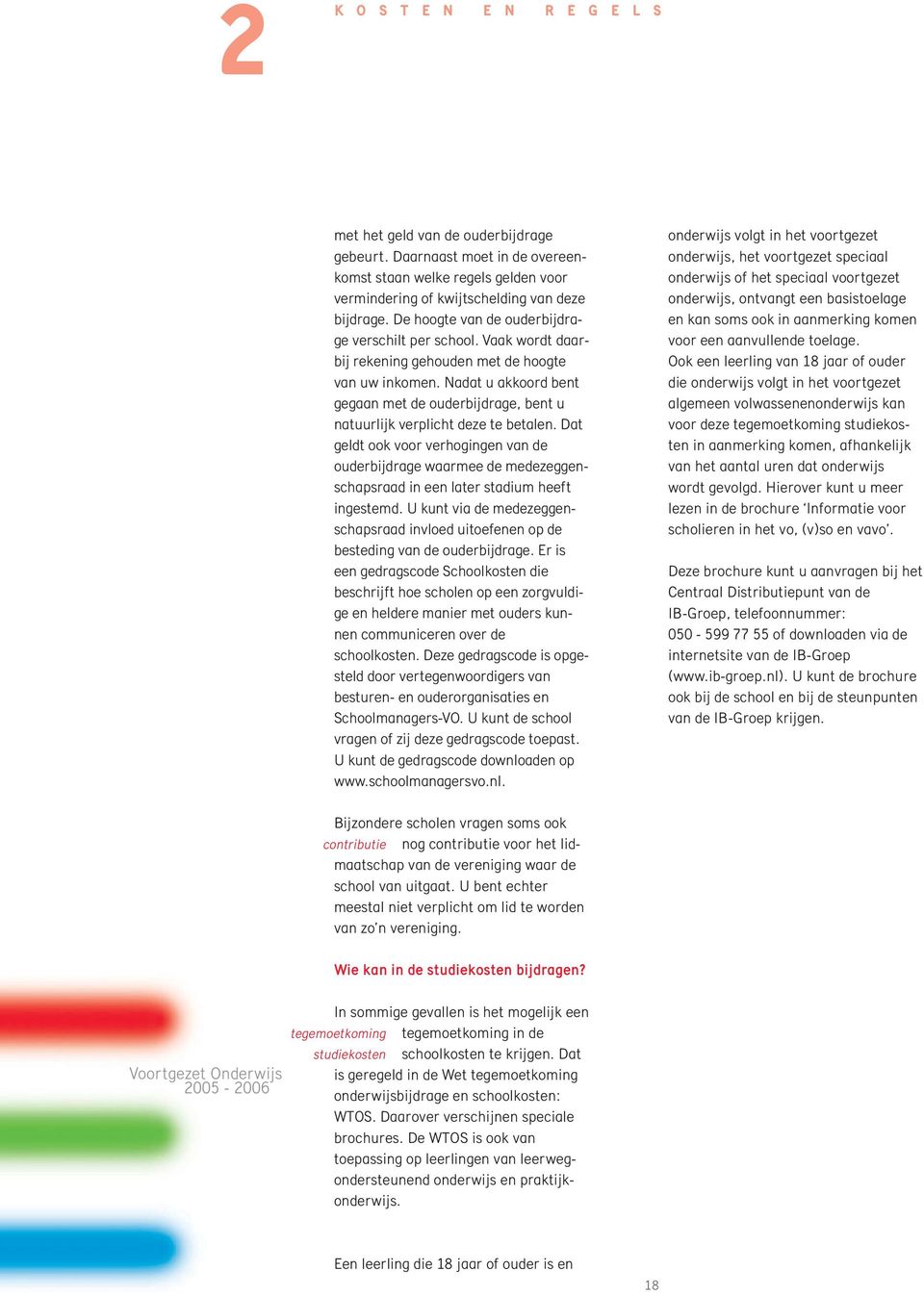 Nadat u akkoord bent gegaan met de ouderbijdrage, bent u natuurlijk verplicht deze te betalen.