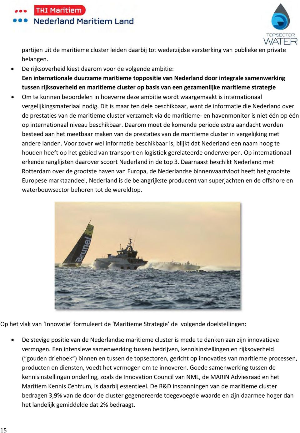 van een gezamenlijke maritieme strategie Om te kunnen beoordelen in hoeverre deze ambitie wordt waargemaakt is internationaal vergelijkingsmateriaal nodig.