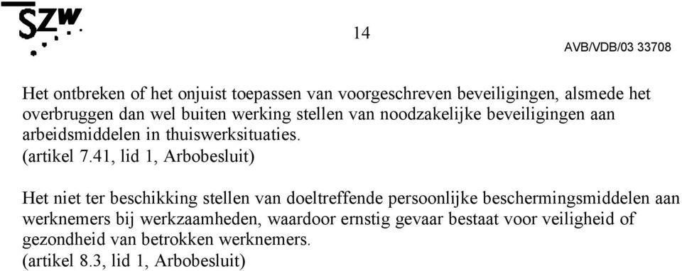 41, lid 1, Arbobesluit) Het niet ter beschikking stellen van doeltreffende persoonlijke beschermingsmiddelen aan