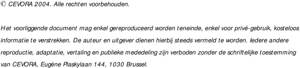 kosteloos informatie te verstrekken. De auteur en uitgever dienen hierbij steeds vermeld te worden.