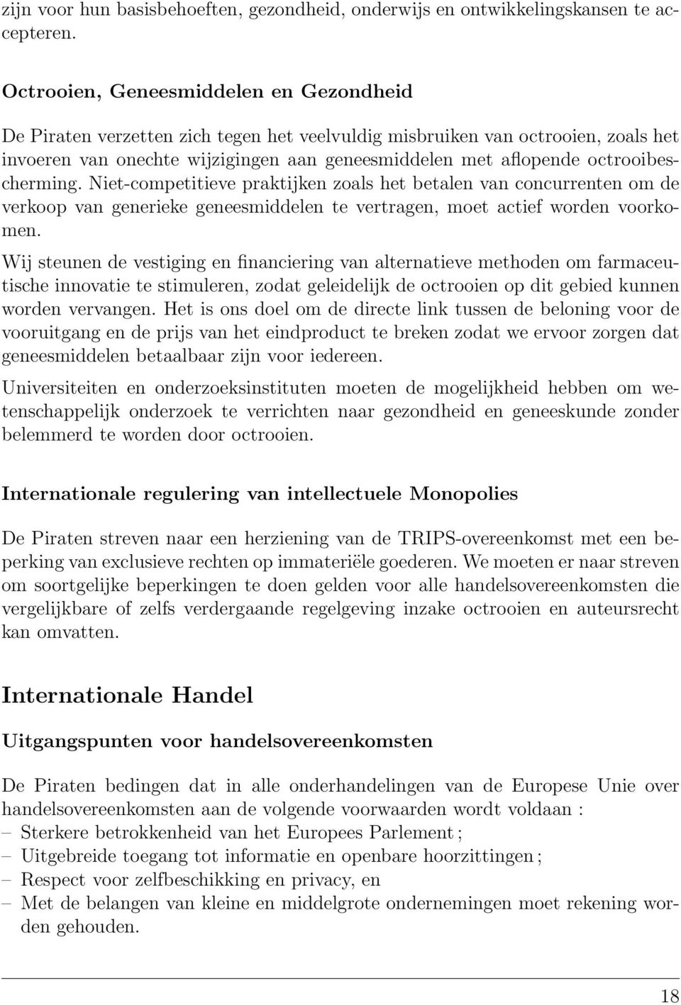 octrooibescherming. Niet-competitieve praktijken zoals het betalen van concurrenten om de verkoop van generieke geneesmiddelen te vertragen, moet actief worden voorkomen.