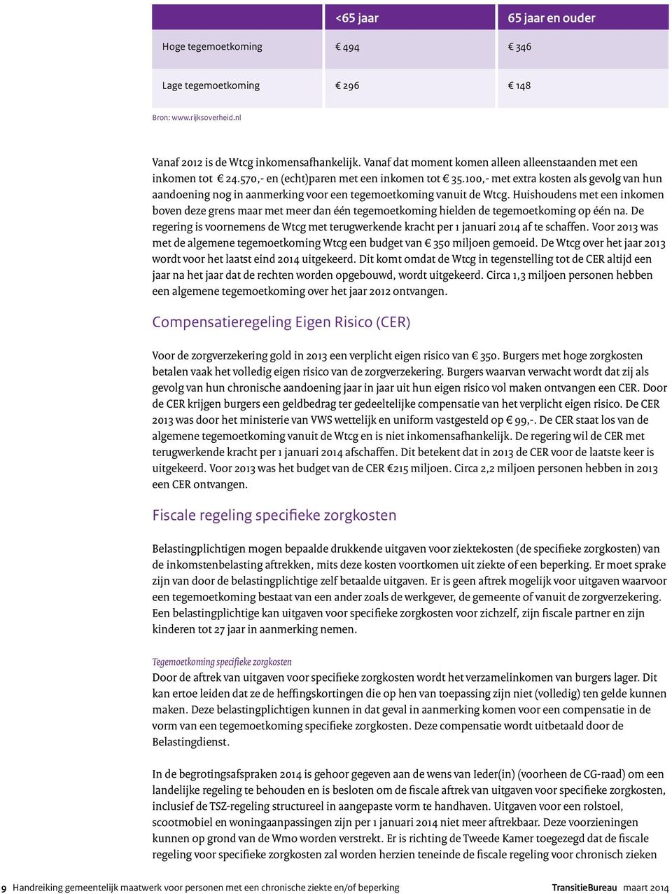 100,- met extra kosten als gevolg van hun aandoening nog in aanmerking voor een tegemoetkoming vanuit de Wtcg.