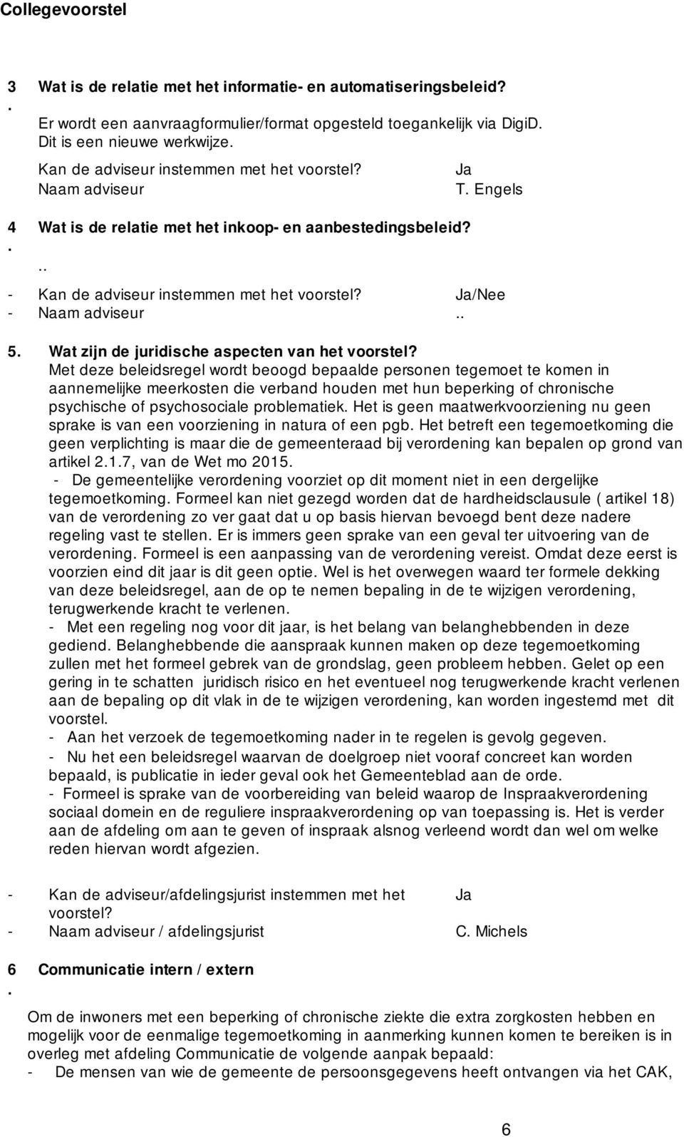 Naam adviseur Ja T Engels 4 Wat is de relatie met het inkoop- en aanbestedingsbeleid? - Kan de adviseur instemmen met het voorstel?