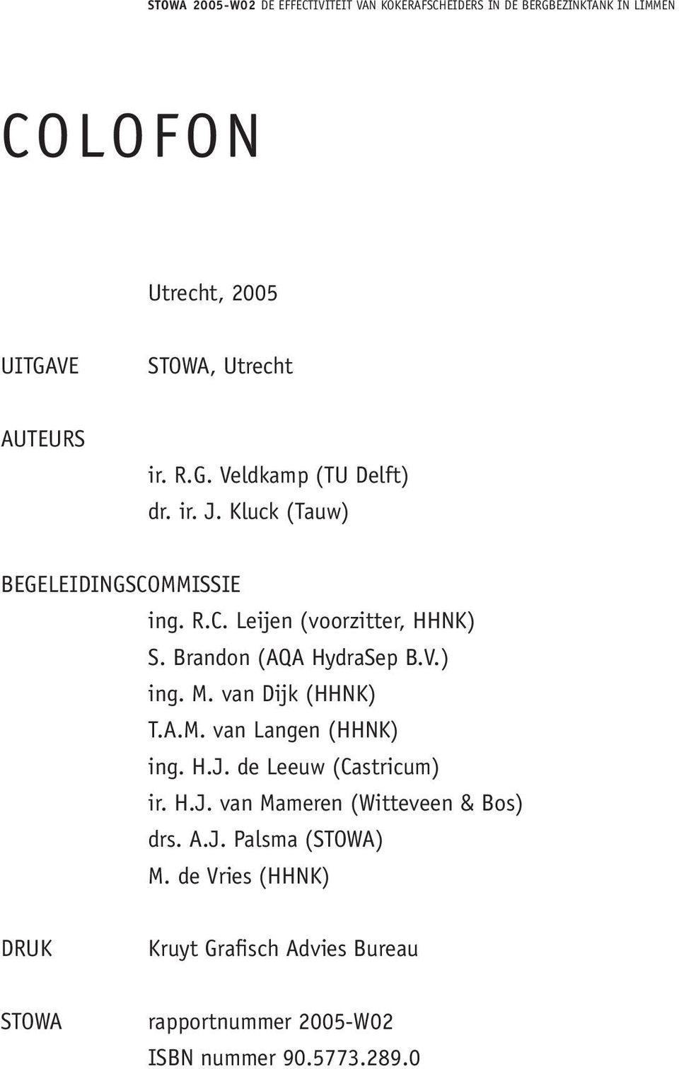 Brandon (AQA HydraSep B.V.) ing. M. van Dijk (HHNK) T.A.M. van Langen (HHNK) ing. H.J. de Leeuw (Castricum) ir. H.J. van Mameren (Witteveen & Bos) drs.