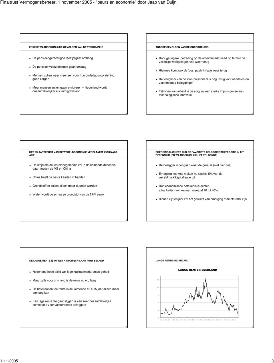 volledige werkgelegenheid weer terug Hiermee komt ook de cost push inflatie weer terug De terugkeer van de loon-prijsspiraal is ongunstig voor aandelen en vastrentende beleggingen Tekorten aan arbeid