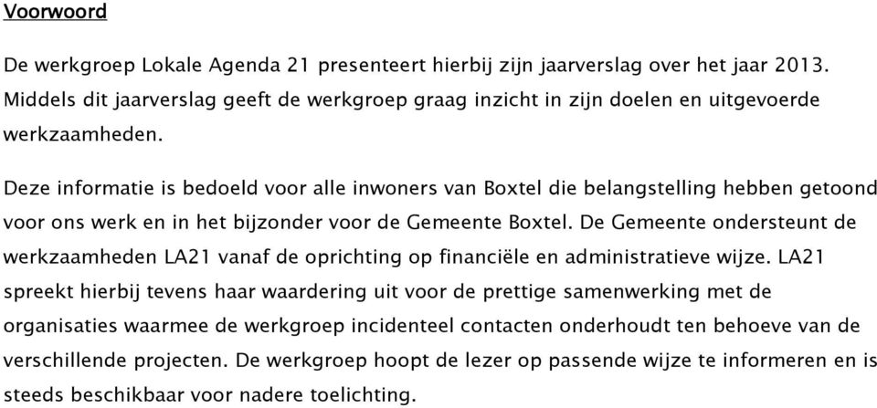 Deze informatie is bedoeld voor alle inwoners van Boxtel die belangstelling hebben getoond voor ons werk en in het bijzonder voor de Gemeente Boxtel.