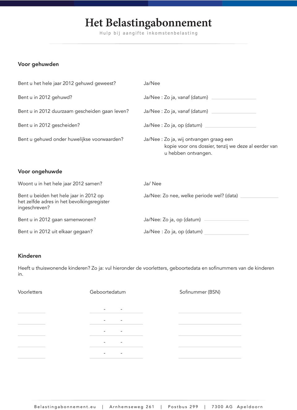 ontvangen. Voor ongehuwde Woont u in het hele jaar 2012 samen? Bent u beiden het hele jaar in 2012 op het zelfde adres in het bevolkingsregister ingeschreven? Bent u in 2012 gaan samenwonen?