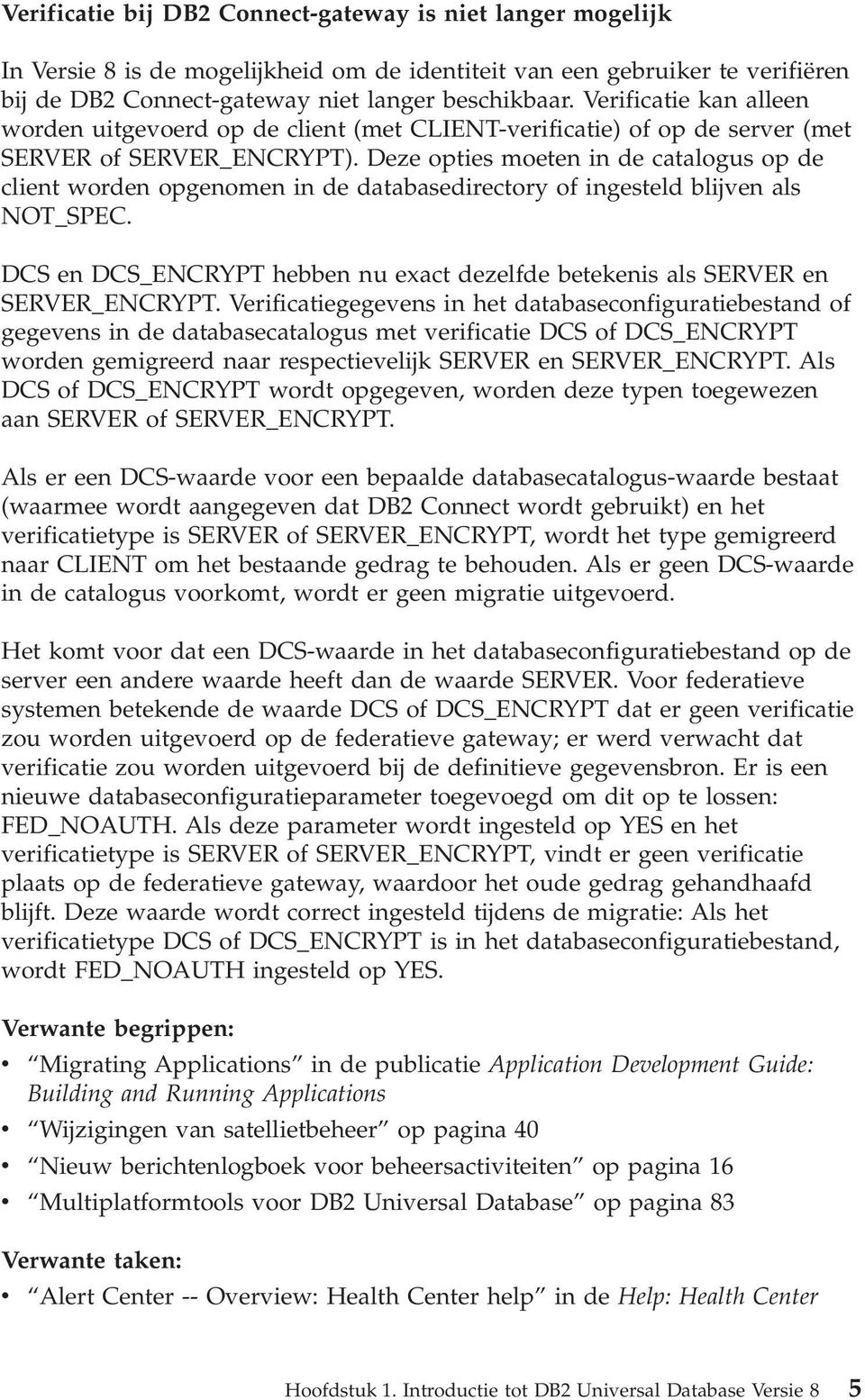 Deze opties moeten in de catalogus op de client worden opgenomen in de databasedirectory of ingesteld blijven als NOT_SPEC.