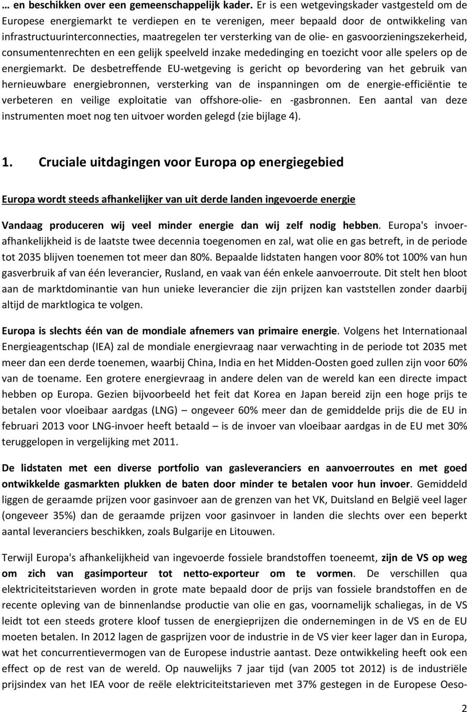 olie- en gasvoorzieningszekerheid, consumentenrechten en een gelijk speelveld inzake mededinging en toezicht voor alle spelers op de energiemarkt.