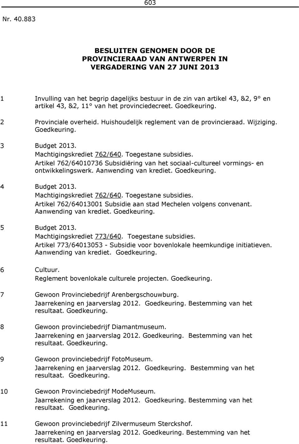 Artikel 762/64010736 Subsidiëring van het sociaal-cultureel vormings- en ontwikkelingswerk. Aanwending van krediet. 4 Budget 2013. Machtigingskrediet 762/640. Toegestane subsidies.