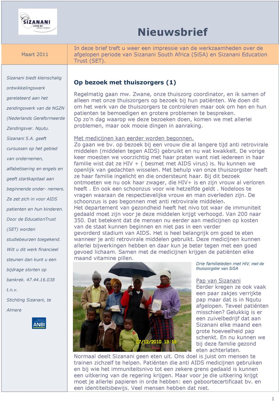 geeft cursussen op het gebied van ondernemen, alfabetisering en engels en geeft startkapitaal aan beginnende onder- nemers. Ze zet zich in voor AIDS patienten en hun kinderen.