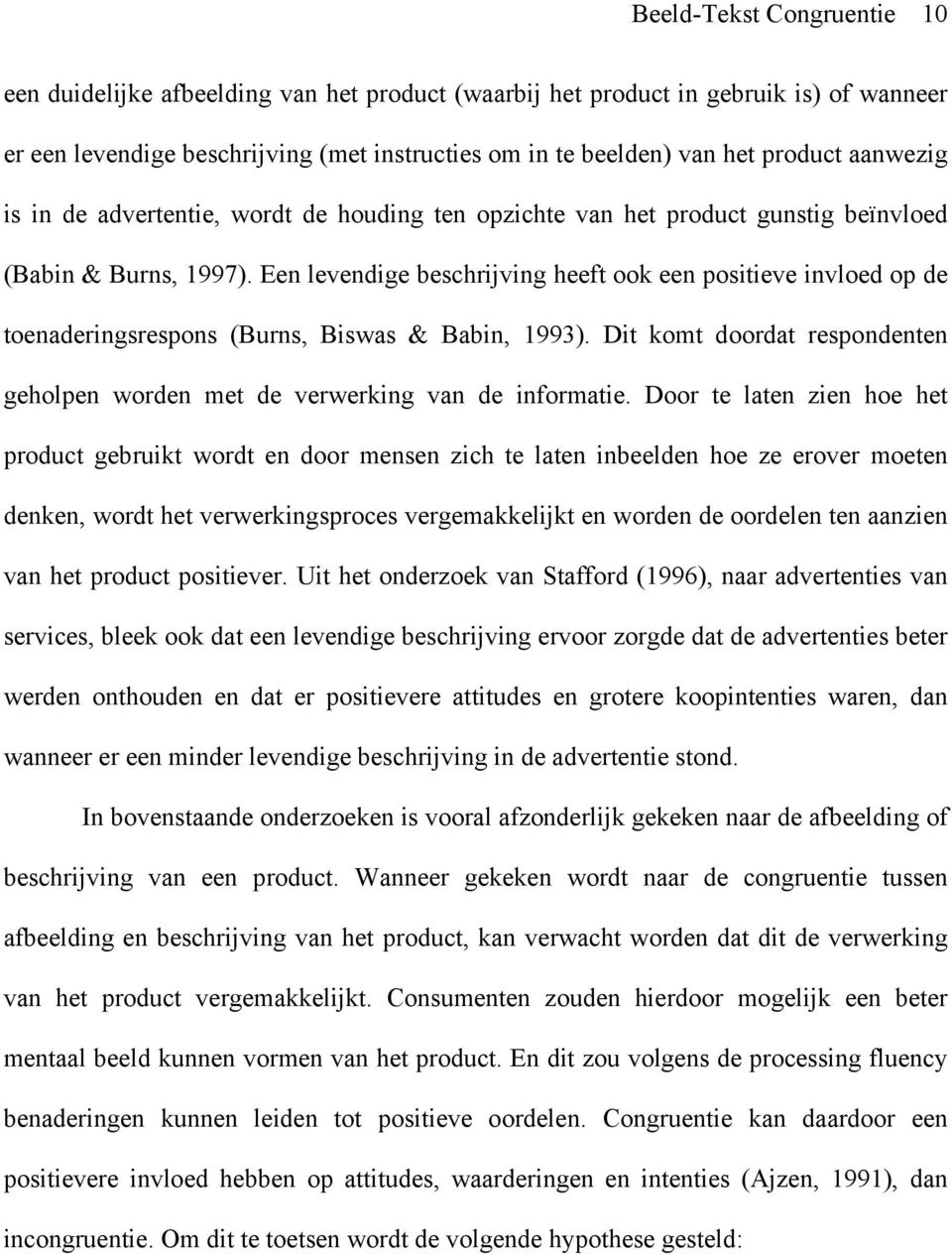 Een levendige beschrijving heeft ook een positieve invloed op de toenaderingsrespons (Burns, Biswas & Babin, 1993). Dit komt doordat respondenten geholpen worden met de verwerking van de informatie.