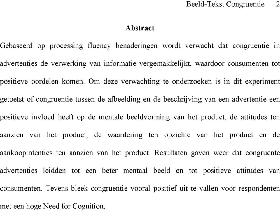 Om deze verwachting te onderzoeken is in dit experiment getoetst of congruentie tussen de afbeelding en de beschrijving van een advertentie een positieve invloed heeft op de mentale beeldvorming van