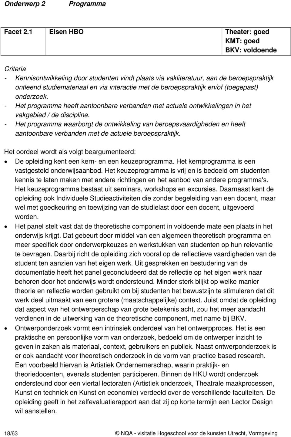 de beroepspraktijk en/of (toegepast) onderzoek. - Het programma heeft aantoonbare verbanden met actuele ontwikkelingen in het vakgebied / de discipline.