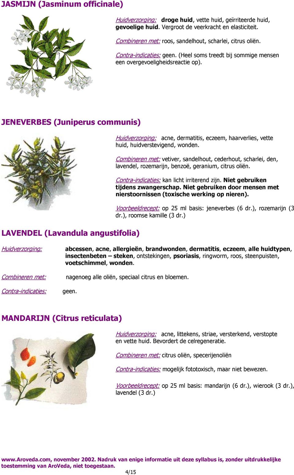 JENEVERBES (Juniperus communis) LAVENDEL (Lavandula angustifolia) acne, dermatitis, eczeem, haarverlies, vette huid, huidverstevigend, wonden.