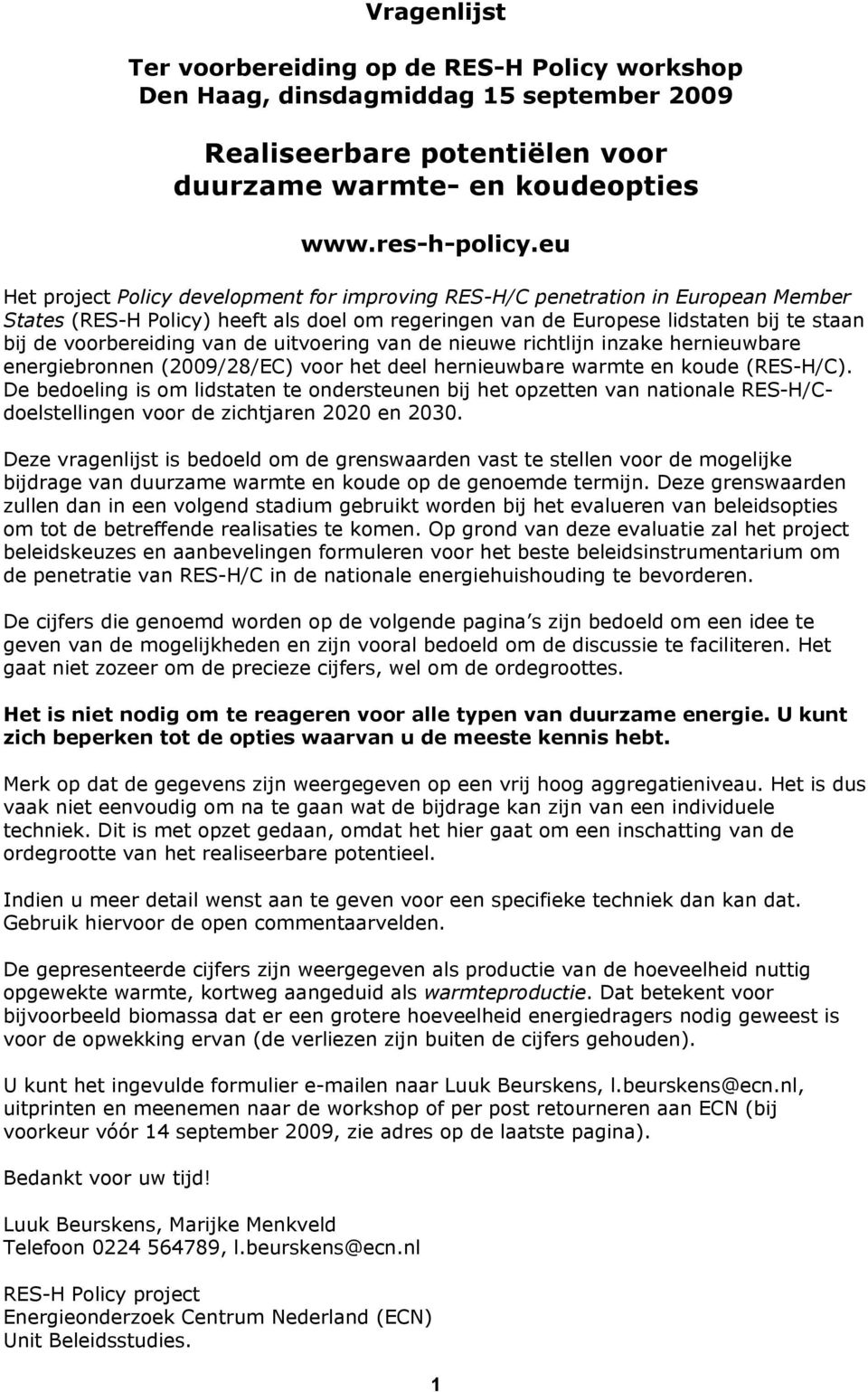 van de uitvoering van de nieuwe richtlijn inzake hernieuwbare energiebronnen (2009/28/EC) voor het deel hernieuwbare warmte en koude (RES-H/C).