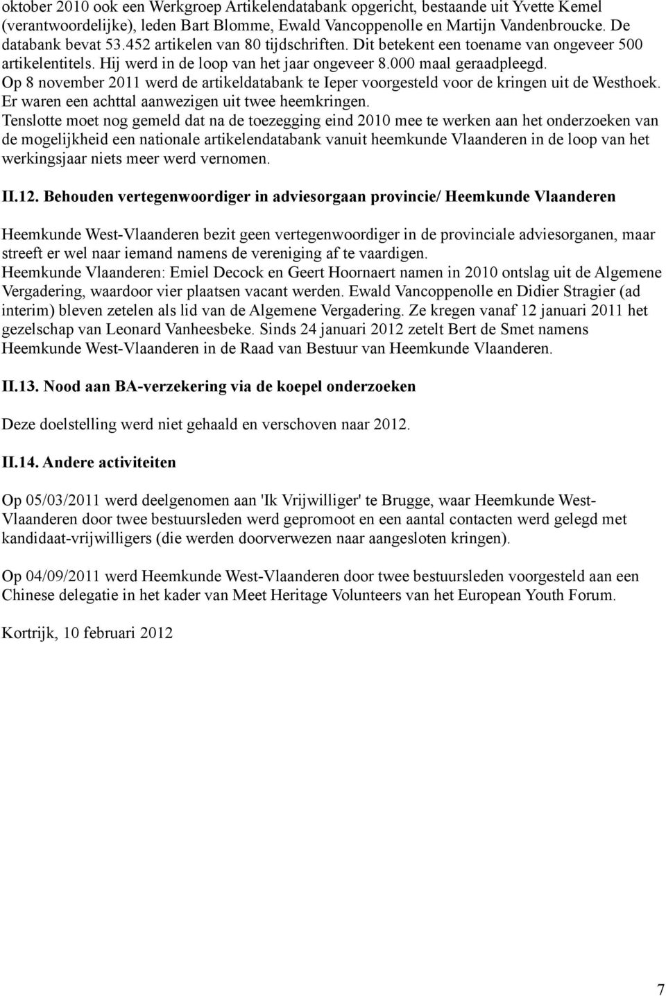 Op 8 november 2011 werd de artikeldatabank te Ieper voorgesteld voor de kringen uit de Westhoek. Er waren een achttal aanwezigen uit twee heemkringen.