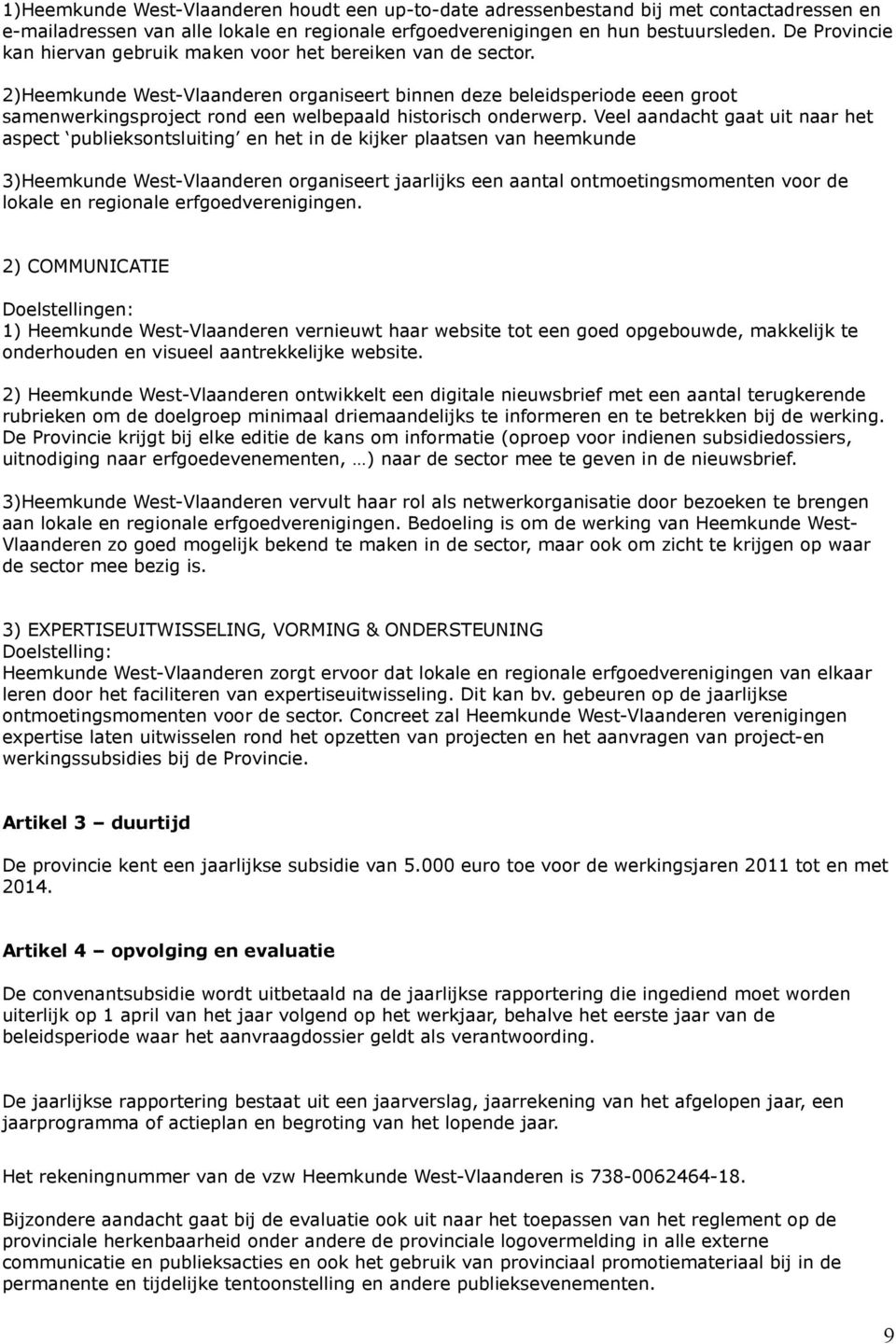 2)Heemkunde West-Vlaanderen organiseert binnen deze beleidsperiode eeen groot samenwerkingsproject rond een welbepaald historisch onderwerp.