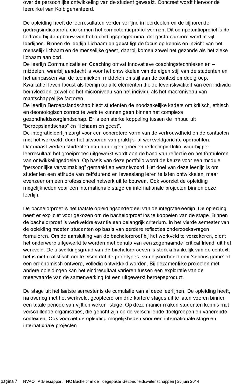 Dit competentieprofiel is de leidraad bij de opbouw van het opleidingsprogramma, dat gestructureerd werd in vijf leerlijnen.