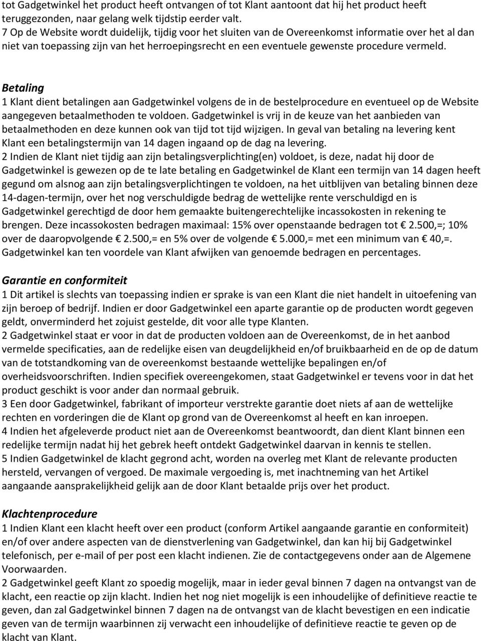 Betaling 1 Klant dient betalingen aan Gadgetwinkel volgens de in de bestelprocedure en eventueel op de Website aangegeven betaalmethoden te voldoen.