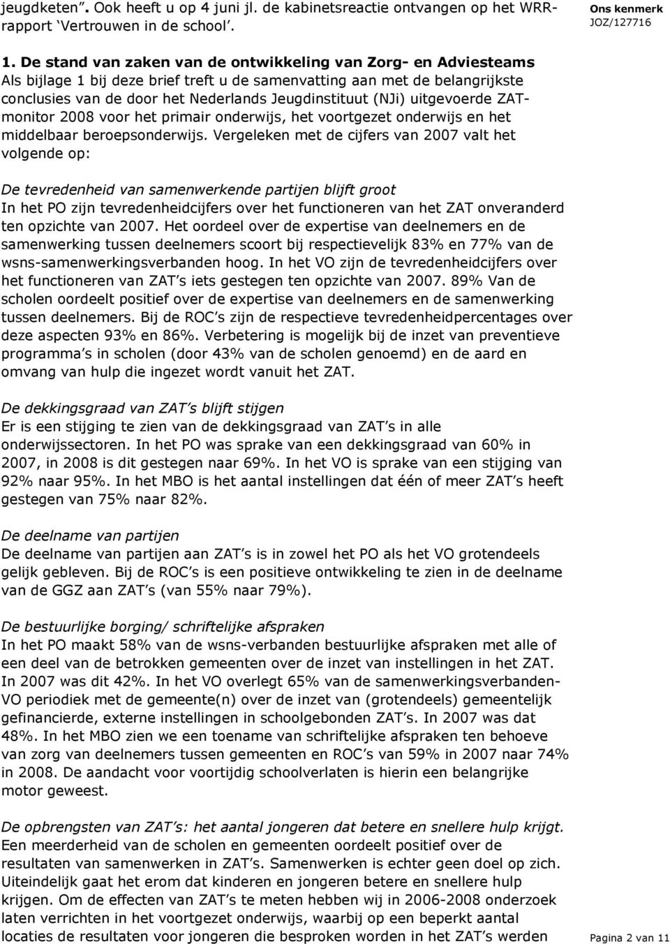 (NJi) uitgevoerde ZATmonitor 2008 voor het primair onderwijs, het voortgezet onderwijs en het middelbaar beroepsonderwijs.