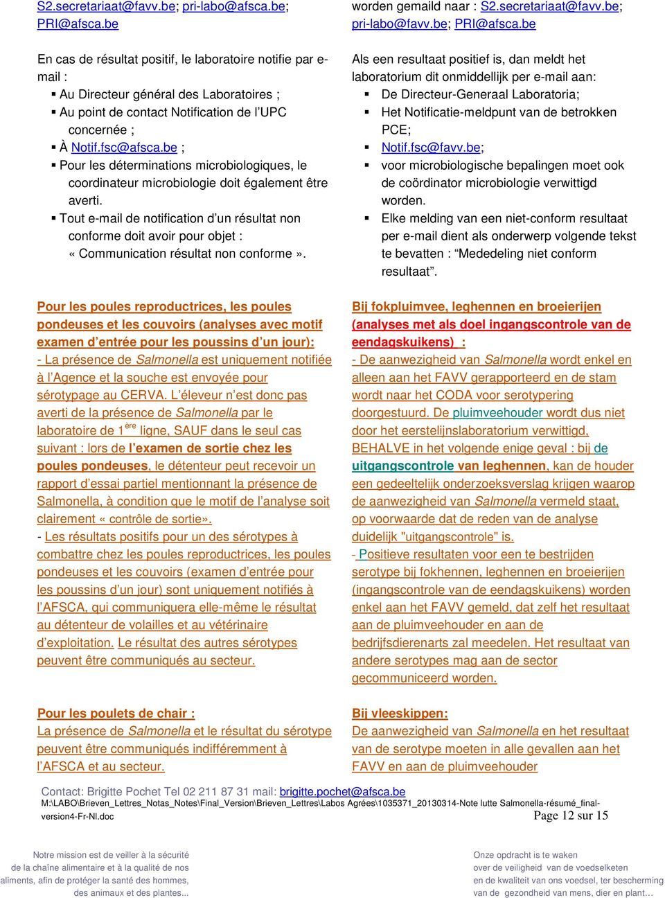 be En cas de résultat positif, le laboratoire notifie par e- mail : Au Directeur général des Laboratoires ; Au point de contact Notification de l UPC concernée ; À Notif.fsc@afsca.