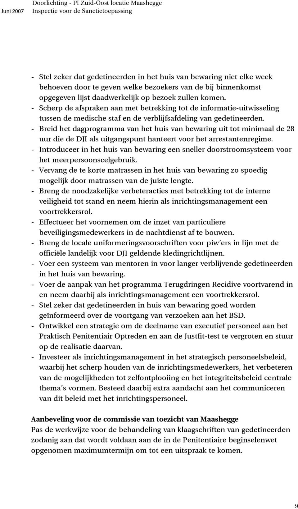 - Breid het dagprogramma van het huis van bewaring uit tot minimaal de 28 uur die de DJI als uitgangspunt hanteert voor het arrestantenregime.