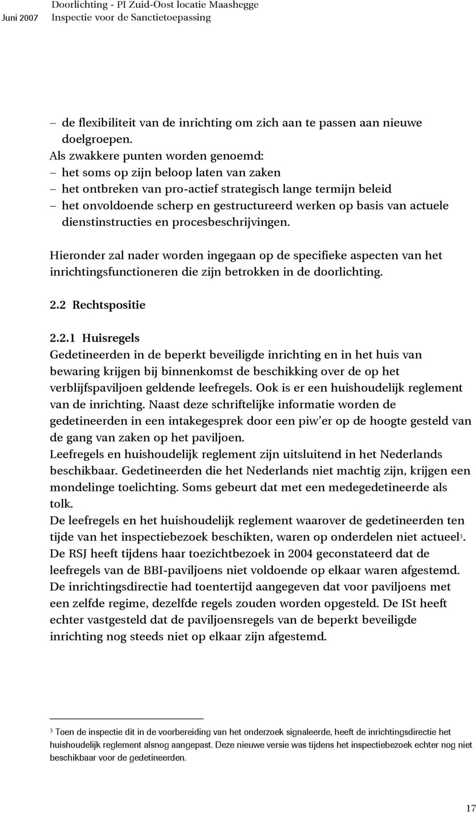 actuele dienstinstructies en procesbeschrijvingen. Hieronder zal nader worden ingegaan op de specifieke aspecten van het inrichtingsfunctioneren die zijn betrokken in de doorlichting. 2.