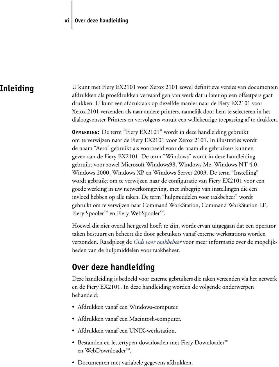 U kunt een afdruktaak op dezelfde manier naar de Fiery EX2101 voor Xerox 2101 verzenden als naar andere printers, namelijk door hem te selecteren in het dialoogvenster Printers en vervolgens vanuit