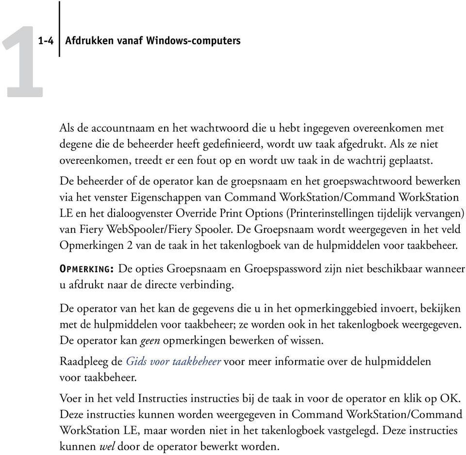 De beheerder of de operator kan de groepsnaam en het groepswachtwoord bewerken via het venster Eigenschappen van Command WorkStation/Command WorkStation LE en het dialoogvenster Override Print