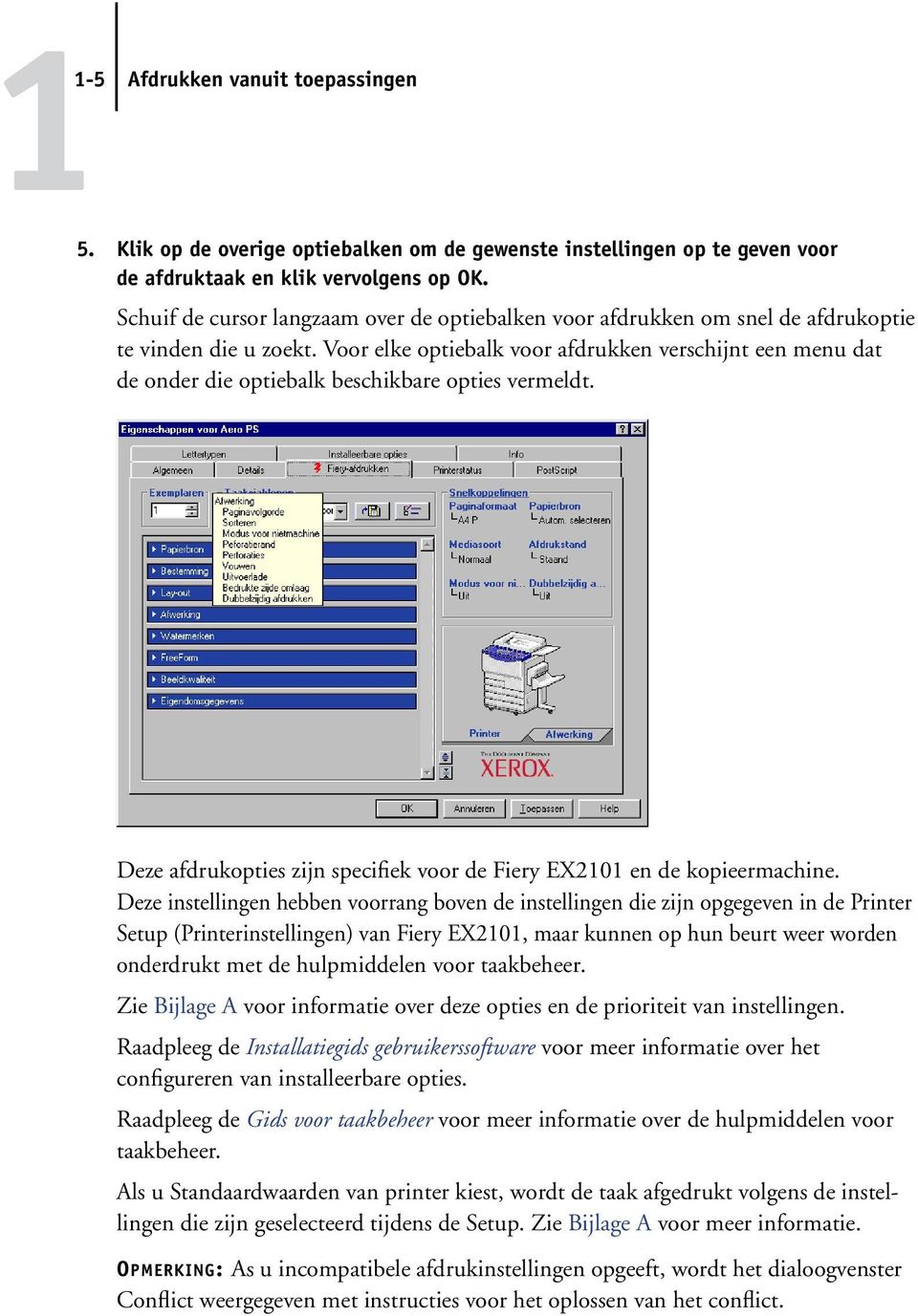 Voor elke optiebalk voor afdrukken verschijnt een menu dat de onder die optiebalk beschikbare opties vermeldt. Deze afdrukopties zijn specifiek voor de Fiery EX2101 en de kopieermachine.