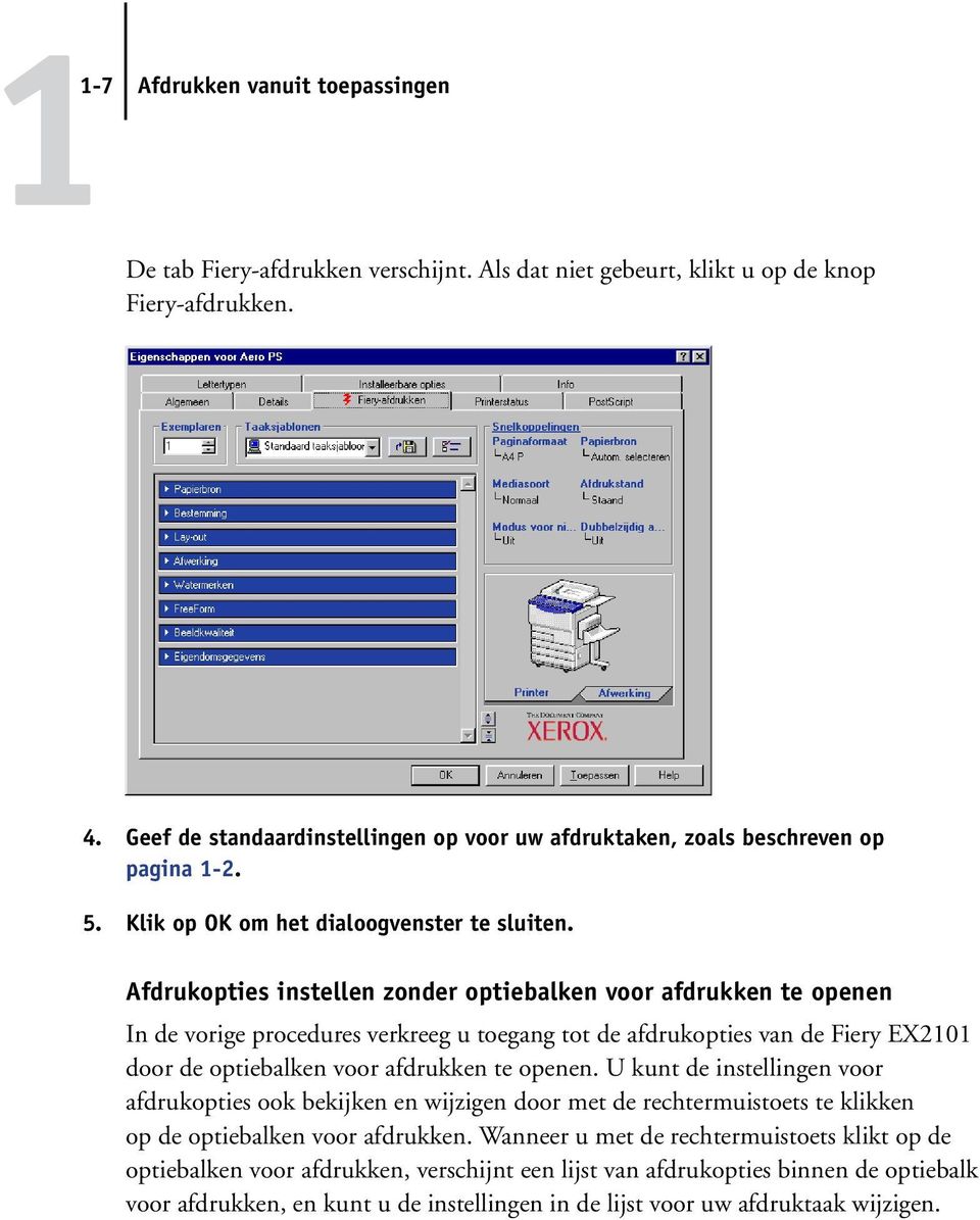 Afdrukopties instellen zonder optiebalken voor afdrukken te openen In de vorige procedures verkreeg u toegang tot de afdrukopties van de Fiery EX2101 door de optiebalken voor afdrukken te openen.