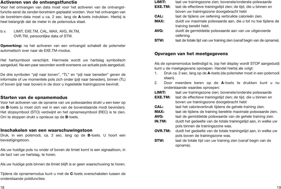 TM, persoonlijke data of STW. Opmerking: na het activeren van een ontvangst schakelt de polsmeter automatisch over naar de EXE.TM-modus. Het hartsymbool verschijnt.