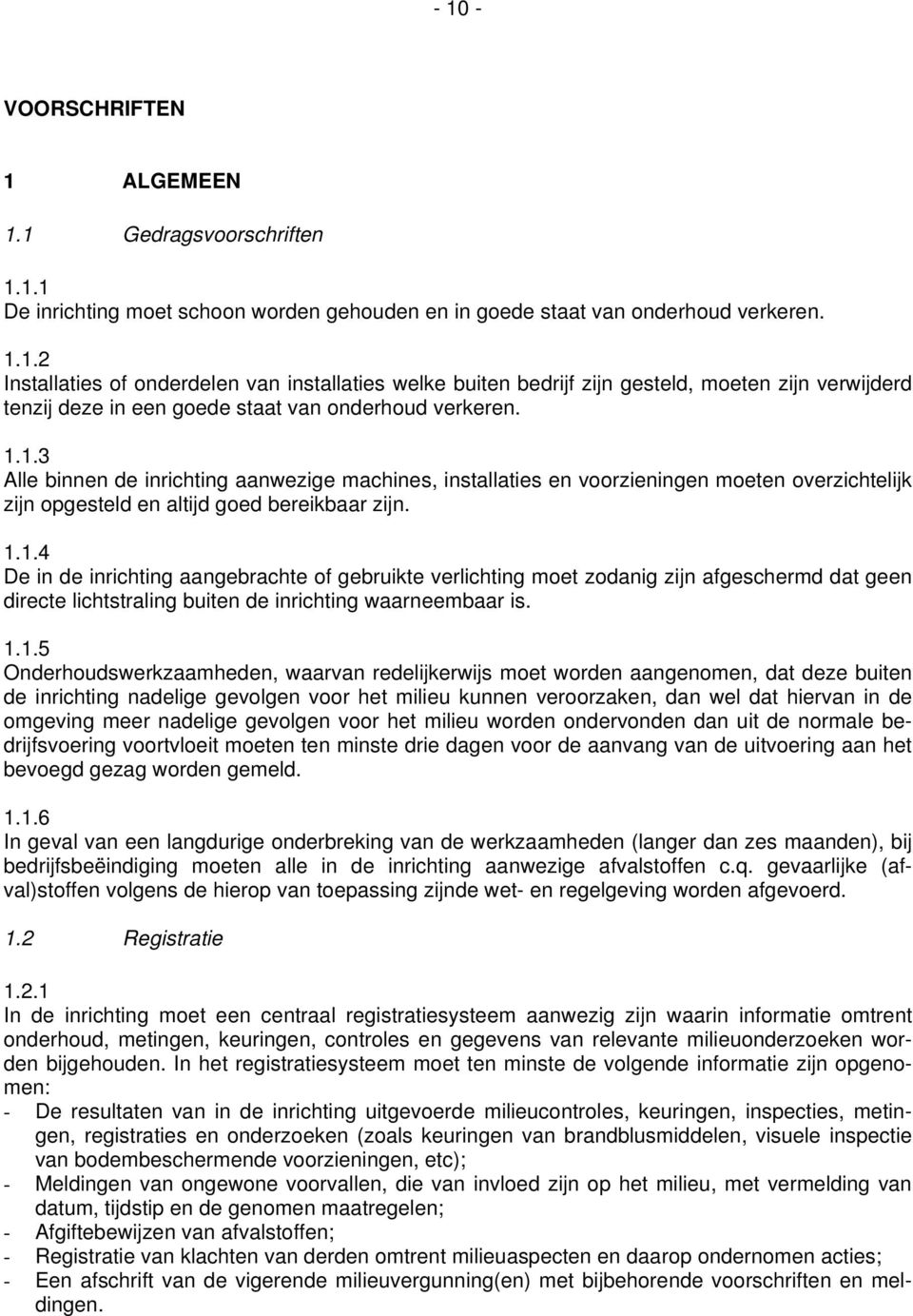 1.1.5 Onderhoudswerkzaamheden, waarvan redelijkerwijs moet worden aangenomen, dat deze buiten de inrichting nadelige gevolgen voor het milieu kunnen veroorzaken, dan wel dat hiervan in de omgeving