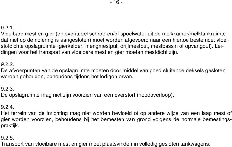 2. De afvoerpunten van de opslagruimte moeten door middel van goed sluitende deksels gesloten worden gehouden, behoudens tijdens het ledigen ervan. 9.2.3.