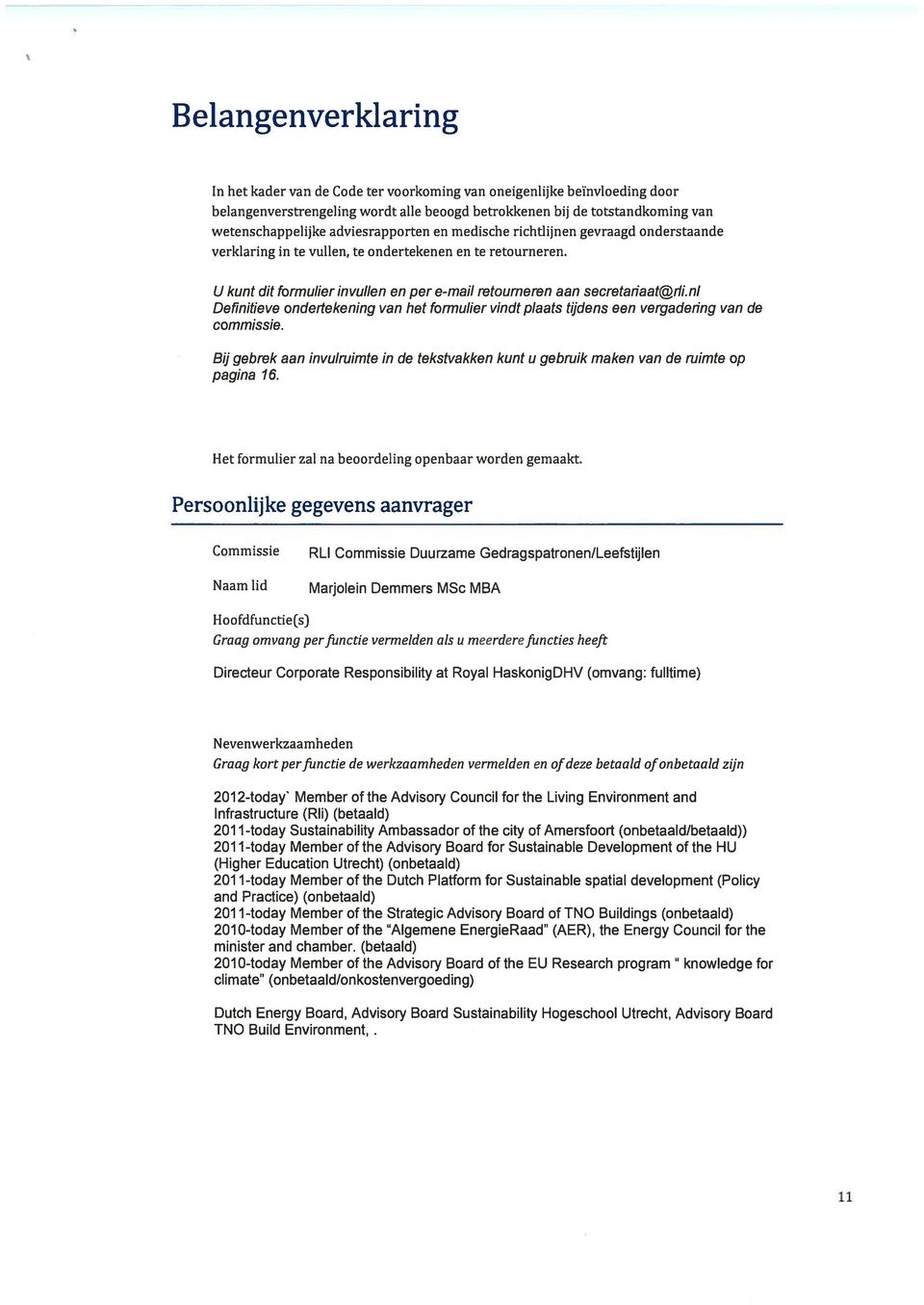 nl Definitieve ondertekening van het formulier vindt plaats tijdens een vergadering van de commissie. Bij gebrek aan invulruimte in de tekstvakken kunt u gebruik maken van de ruimte op pagina 16.