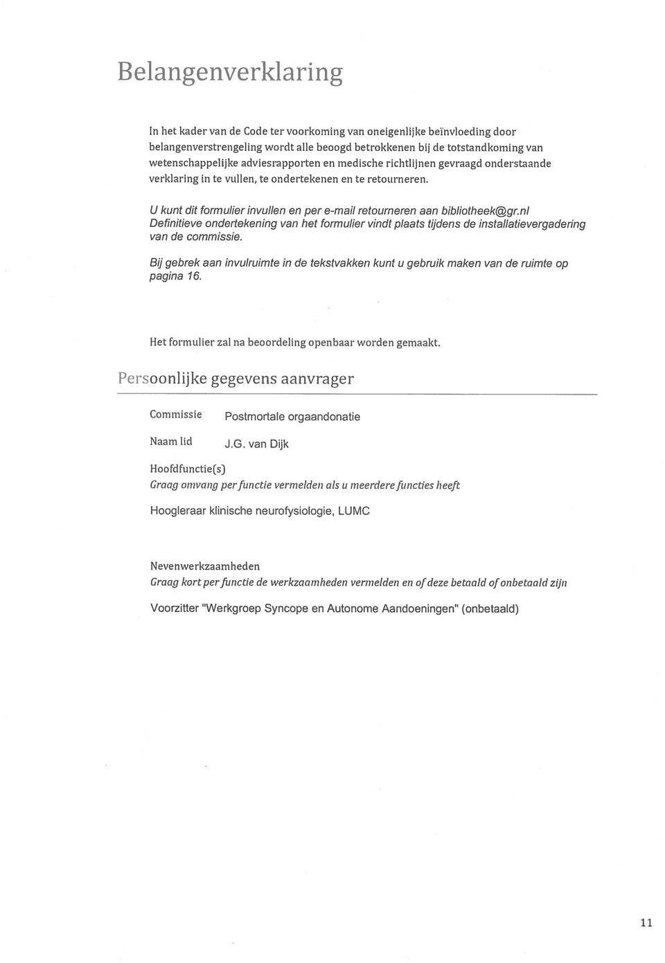 nl Definitieve ondertekening van het formulier vindt plaats tijdens de installatievergadering van de commissie.