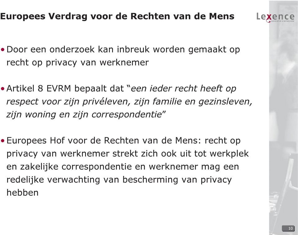 zijn woning en zijn correspondentie Europees Hof voor de Rechten van de Mens: recht op privacy van werknemer strekt zich