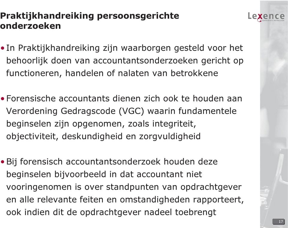 zijn opgenomen, zoals integriteit, objectiviteit, deskundigheid en zorgvuldigheid Bij forensisch accountantsonderzoek houden deze beginselen bijvoorbeeld in dat