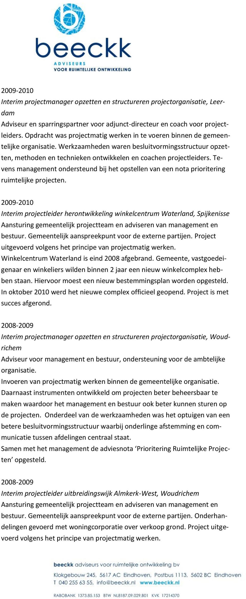 Tevens management ondersteund bij het opstellen van een nota prioritering ruimtelijke projecten.