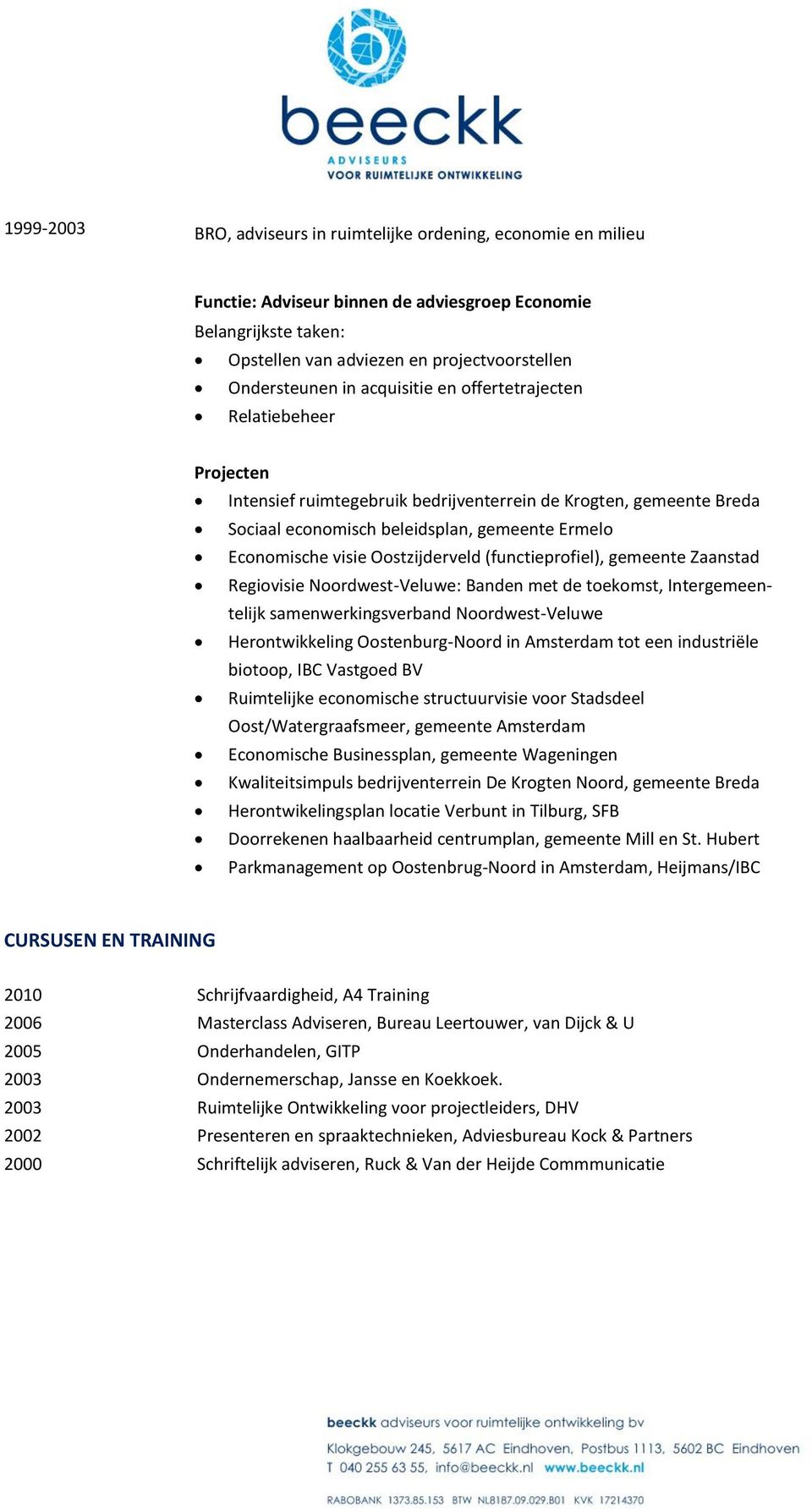 Oostzijderveld (functieprofiel), gemeente Zaanstad Regiovisie Noordwest-Veluwe: Banden met de toekomst, Intergemeentelijk samenwerkingsverband Noordwest-Veluwe Herontwikkeling Oostenburg-Noord in